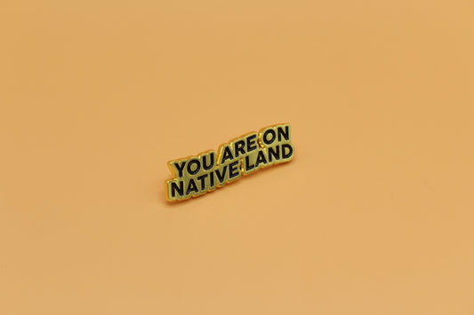 'YOU ARE ON NATIVE LAND' Pin | Gold