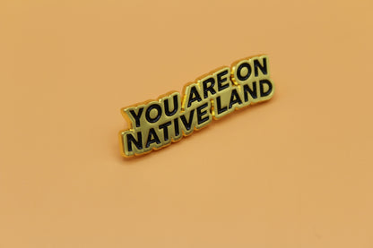 'YOU ARE ON NATIVE LAND' Pin | Gold
